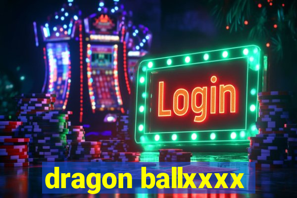 dragon ballxxxx